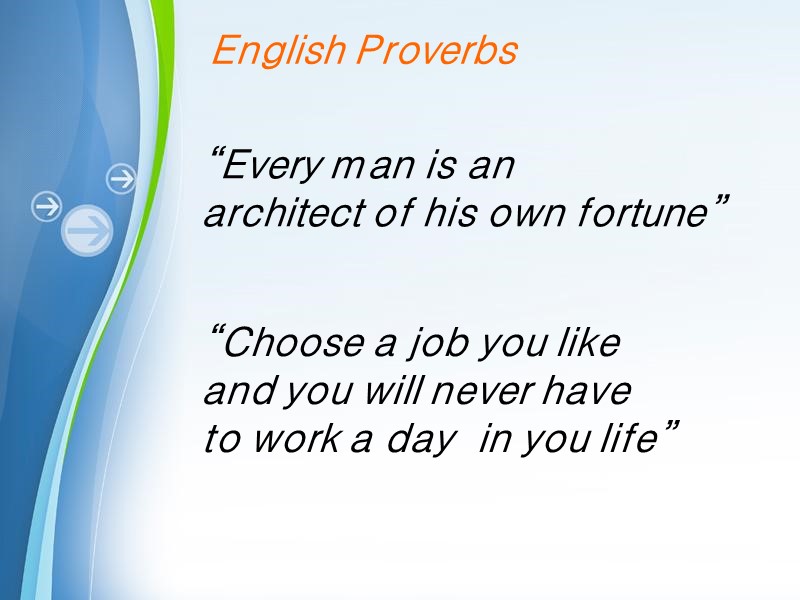 English Proverbs “Every man is an  architect of his own fortune”  “Choose